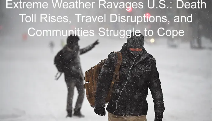 Extreme Weather Ravages U.S.: Death Toll Rises, Travel Disruptions, and Communities Struggle to Cope 1 Extreme Weather Ravages U.S.: Death Toll Rises, Travel Disruptions, and Communities Struggle to Cope