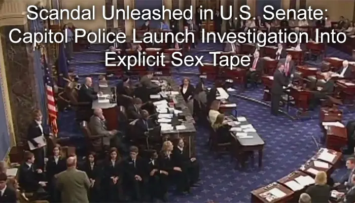 Scandal Unleashed in U.S. Senate: Capitol Police Launch Investigation Into Explicit Sex Tape 1 Scandal Unleashed in U.S. Senate: Capitol Police Launch Investigation Into Explicit Sex Tape