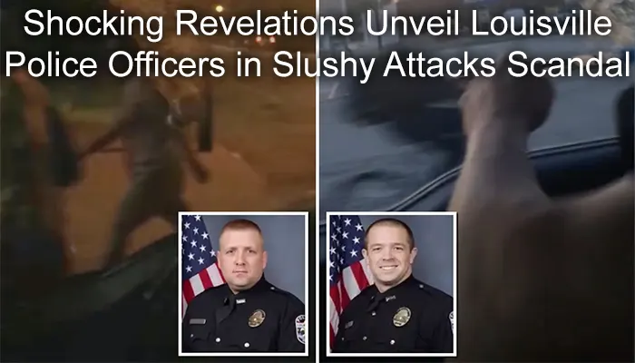Shocking Revelations Unveil Louisville Police Officers in Slushy Attacks Scandal 1 Shocking Revelations Unveil Louisville Police Officers in Slushy Attacks Scandal